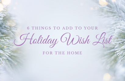 Six Things to Add to Your Holiday Wish List For Your Home